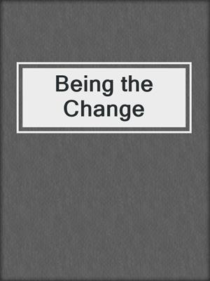 cover image of Being the Change