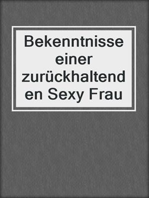 cover image of Bekenntnisse einer zurückhaltenden Sexy Frau