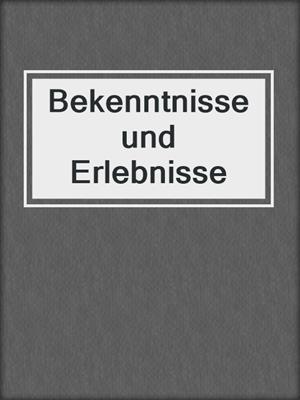 cover image of Bekenntnisse und Erlebnisse