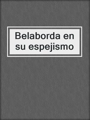 cover image of Belaborda en su espejismo