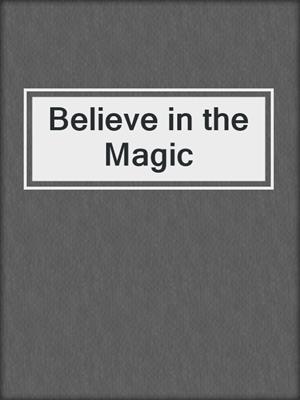 cover image of Believe in the Magic