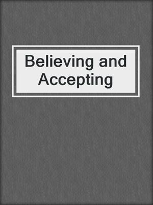 Believing and Accepting