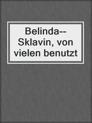 cover image of Belinda--Sklavin, von vielen benutzt