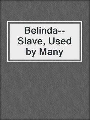 cover image of Belinda--Slave, Used by Many