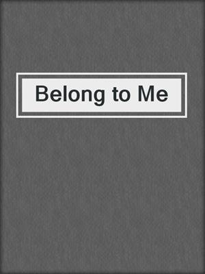 cover image of Belong to Me
