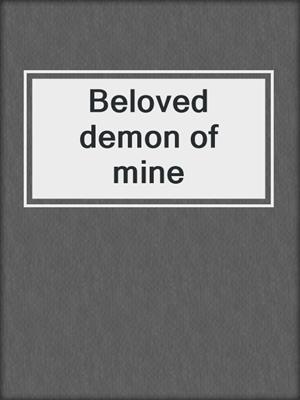 cover image of Beloved demon of mine