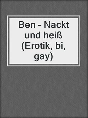 cover image of Ben – Nackt und heiß (Erotik, bi, gay)