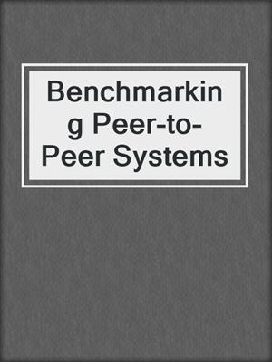 Benchmarking Peer-to-Peer Systems