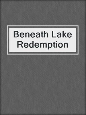 cover image of Beneath Lake Redemption