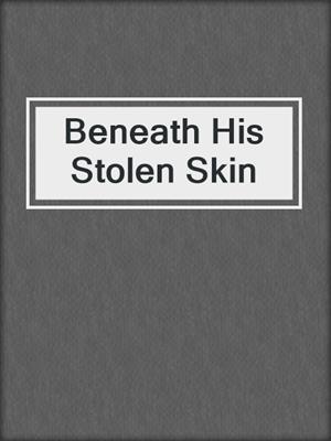 cover image of Beneath His Stolen Skin