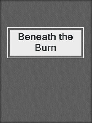 cover image of Beneath the Burn