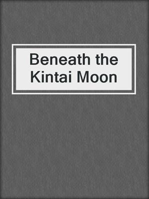 cover image of Beneath the Kintai Moon