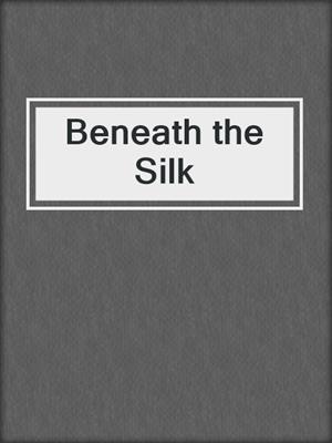 Beneath the Silk