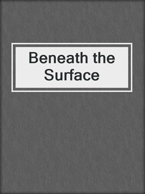 cover image of Beneath the Surface