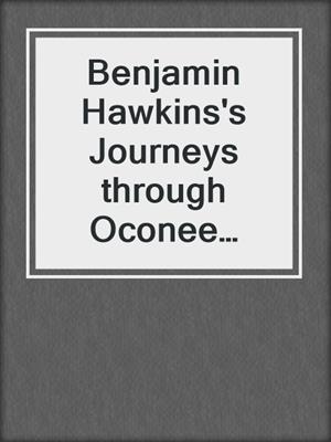 Benjamin Hawkins's Journeys through Oconee County, South Carolina, in 1796-1797