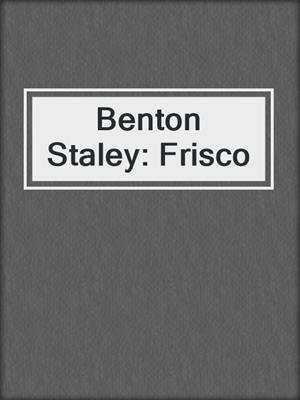 Benton Staley: Frisco
