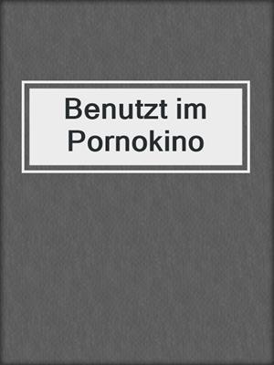 cover image of Benutzt im Pornokino