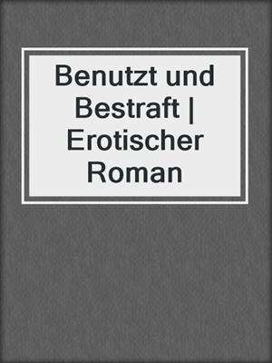 cover image of Benutzt und Bestraft | Erotischer Roman