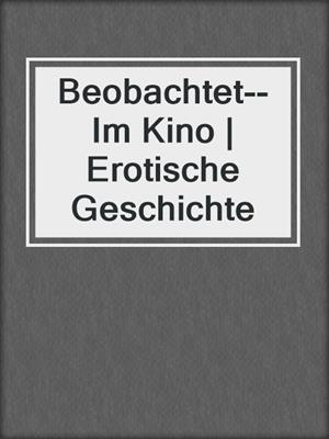 cover image of Beobachtet--Im Kino | Erotische Geschichte