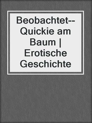 cover image of Beobachtet--Quickie am Baum | Erotische Geschichte