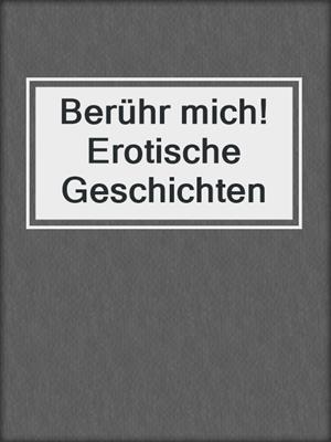 cover image of Berühr mich! Erotische Geschichten