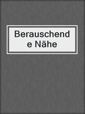 cover image of Berauschende Nähe