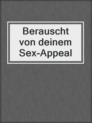 cover image of Berauscht von deinem Sex-Appeal