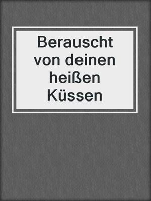 cover image of Berauscht von deinen heißen Küssen