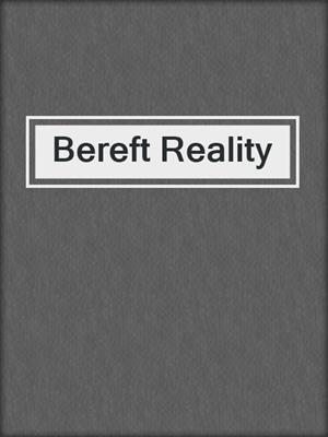 cover image of Bereft Reality
