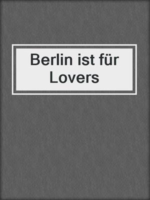 cover image of Berlin ist für Lovers