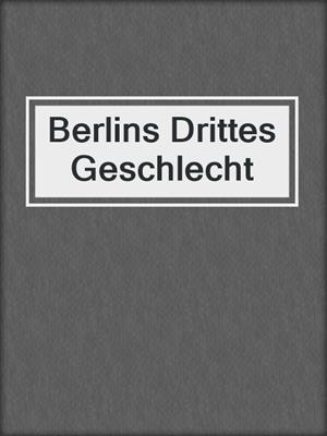 cover image of Berlins Drittes Geschlecht