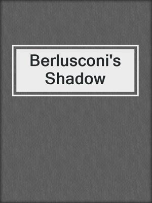 Berlusconi's Shadow