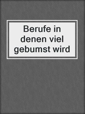 cover image of Berufe in denen viel gebumst wird