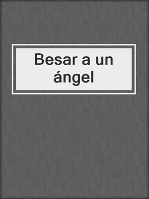 cover image of Besar a un ángel