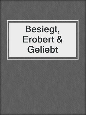 cover image of Besiegt, Erobert & Geliebt