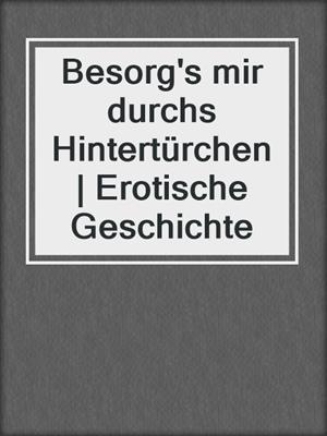 cover image of Besorg's mir durchs Hintertürchen | Erotische Geschichte