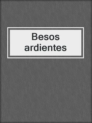 cover image of Besos ardientes