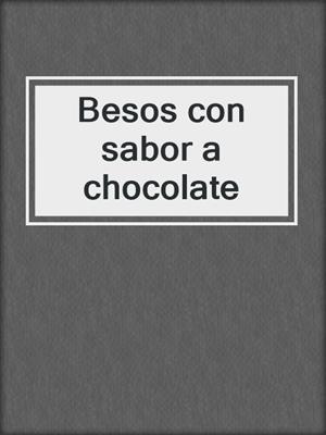 cover image of Besos con sabor a chocolate