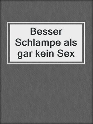 cover image of Besser Schlampe als gar kein Sex