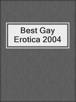 cover image of Best Gay Erotica 2004