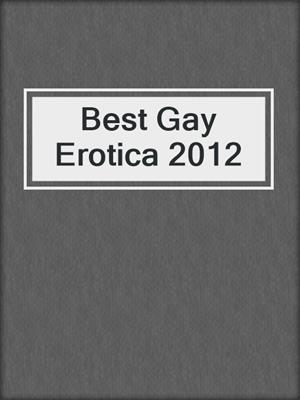 cover image of Best Gay Erotica 2012