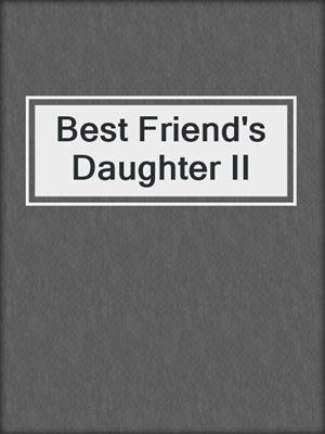 cover image of Best Friend's Daughter II