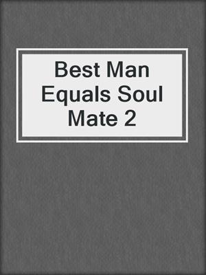 cover image of Best Man Equals Soul Mate 2