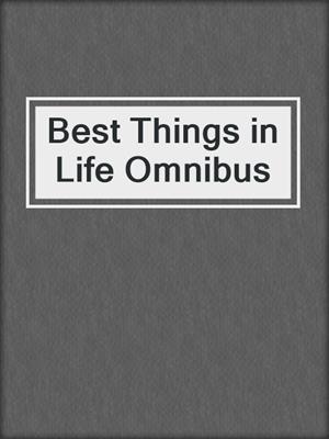 cover image of Best Things in Life Omnibus