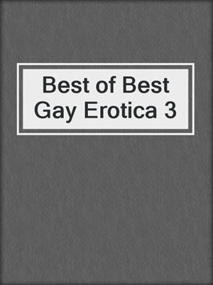 cover image of Best of Best Gay Erotica 3