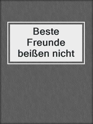 cover image of Beste Freunde beißen nicht