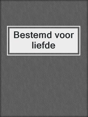 cover image of Bestemd voor liefde