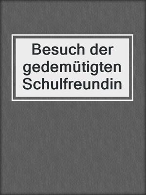 cover image of Besuch der gedemütigten Schulfreundin