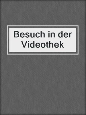 cover image of Besuch in der Videothek
