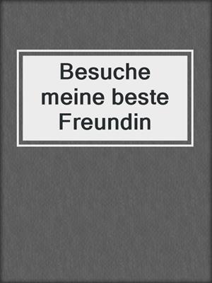 cover image of Besuche meine beste Freundin